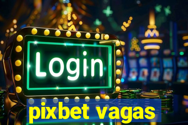 pixbet vagas